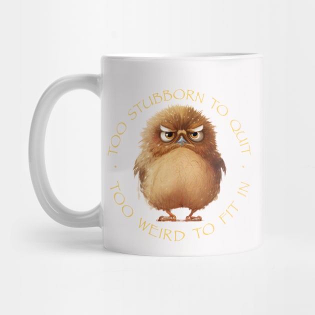 Owl Bird Too Stubborn To Quit Too Weird To Fit In Cute Adorable Funny Quote by Cubebox